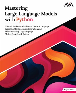 Mastering Large Language Models with Python (eBook, ePUB) - Arun R, Raj