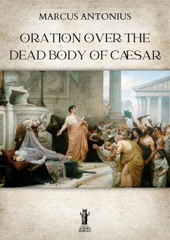 Oration Over the Dead Body of Cæsar (eBook, ePUB) - Antonius, Marcus