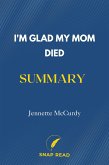I'm Glad My Mom Died Summary: Jennette McCurdy (eBook, ePUB)