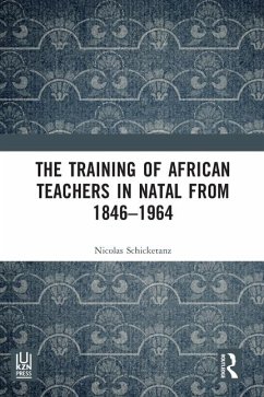 The Training of African Teachers in Natal from 1846-1964 - Schicketanz, Nicolas