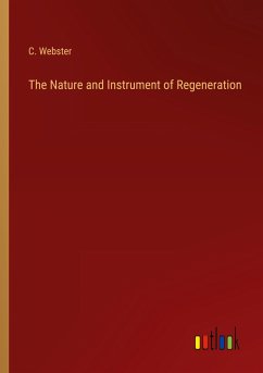 The Nature and Instrument of Regeneration - Webster, C.