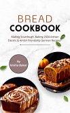 Bread Cookbook: Making Sourdough, Baking 2024 Artisan Electric & Amish Friendship German Recipes (eBook, ePUB)