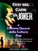 Eco nel Caos: Il Joker e l'Anima Oscura della Cultura Pop (eBook, ePUB)