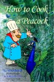 How To Cook A Peacock: Le Viandier: Medieval Recipes From The French Court (eBook, ePUB)