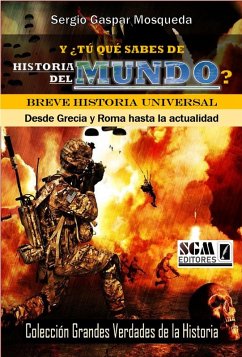 Y ¿Tú Qué Sabes De Historia Del Mundo? Breve Historia Universal. Desde Grecia Y Roma Hasta La Actualidad (eBook, ePUB) - Mosqueda, Sergio Gaspar