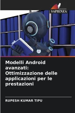 Modelli Android avanzati: Ottimizzazione delle applicazioni per le prestazioni - KUMAR TIPU, RUPESH