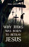 Why Judas was Born to Betray Jesus (eBook, ePUB)