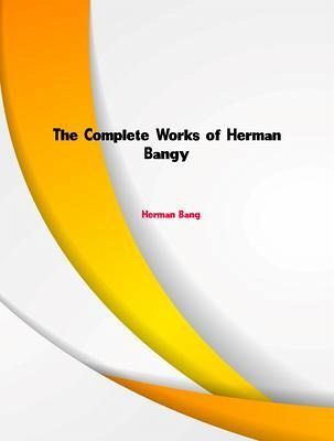 The Complete Works of Herman Bang (eBook, ePUB) The Complete Works of Herman Bang (eBook, ePUB)