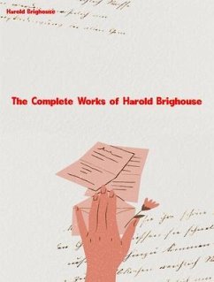 Cover The Complete Works of Harold Brighouse (eBook, ePUB)
