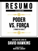 Resumo Estendido - Poder Vs. Força (Power Vs Force) - Baseado No Livro De David Hawkins (eBook, ePUB) Resumo Estendido - Poder Vs. Força (Power Vs Force) - Baseado No Livro De David Hawkins (eBook, ePUB)