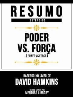 Resumo Estendido - Poder Vs. Força (Power Vs Force) - Baseado No Livro De David Hawkins (eBook, ePUB) - Mentors Library