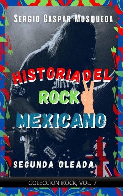 Historia del rock mexicano. Segunda oleada (eBook, ePUB) - Mosqueda, Sergio Gaspar