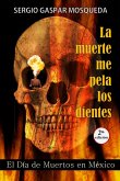 La muerte me pela los dientes. El Día de Muertos en México (eBook, ePUB)