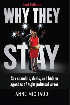 Why They Stay: Sex Scandals, Deals, and Hidden Agendas of Eight Political Wives (eBook, ePUB) - Michaud, Anne