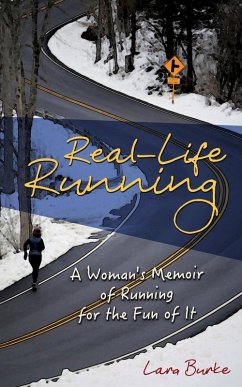 Real-Life Running: A Woman's Memoir of Running for the Fun of It (eBook, ePUB) - Burke, Lara