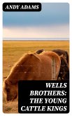 Wells Brothers: The Young Cattle Kings (eBook, ePUB)