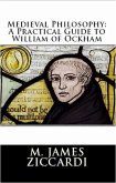 Medieval Philosophy: A Practical Guide to William of Ockham (eBook, ePUB) Medieval Philosophy: A Practical Guide to William of Ockham (eBook, ePUB)