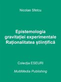 Epistemologia gravita¿iei experimentale - Ra¿ionalitatea ¿tiin¿ifica (eBook, ePUB)