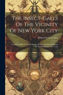 The Insect-galls Of The Vicinity Of New York City - Beutenmüller, William