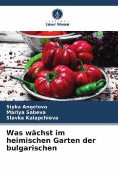 Was wächst im heimischen Garten der bulgarischen - Angelova, Siyka;Sabeva, Mariya;Kalapchieva, Slavka