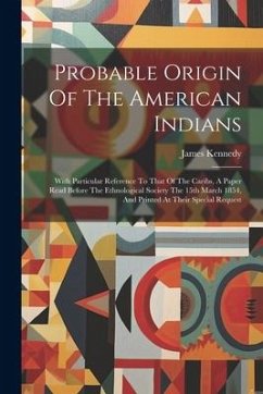 Probable Origin Of The American Indians - Kennedy, James