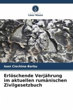 Erlöschende Verjährung im aktuellen rumänischen Zivilgesetzbuch - Ciochina-Barbu, Ioan