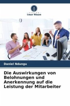 Die Auswirkungen von Belohnungen und Anerkennung auf die Leistung der Mitarbeiter - Ndungu, Daniel