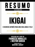 Resumo Estendido - Ikigai - O Segredo Japonês Para Uma Vida Longa E Feliz - Baseado No Livro De Francesc Miralles Y Héctor García (eBook, ePUB) Resumo Estendido - Ikigai - O Segredo Japonês Para Uma Vida Longa E Feliz - Baseado No Livro De Francesc Miralles Y Héctor García (eBook, ePUB)