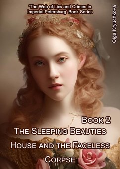 The Sleeping Beauties House and the Faceless Corpse (The Web of Lies and Crimes in Imperial Petersburg, #2) (eBook, ePUB) - Kryuchkova, Olga