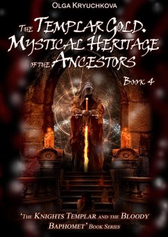 Book 4. The Templar Gold. Mystical Heritage of the Ancestors (The Knights Templar and the Bloody Baphomet, #4) (eBook, ePUB) - Kryuchkova, Olga