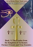 Book 9. The Exodus from the Kingdom of Ta-Kemet. Former Friends and True Enemies (Ark of Divine Power, #9) (eBook, ePUB)