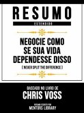 Resumo Estendido - Negocie Como Se Sua Vida Dependesse Disso (Never Split The Difference) - Baseado No Livro De Chris Voss (eBook, ePUB)