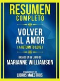 Resumen Completo - Volver Al Amor (A Return To Love) - Basado En El Libro De Marianne Williamson (eBook, ePUB)