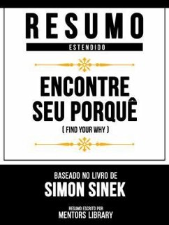 Resumo Estendido - Encontre Seu Porquê (Find Your Why) - Baseado No Livro De Simon Sinek (eBook, ePUB) - Mentors Library