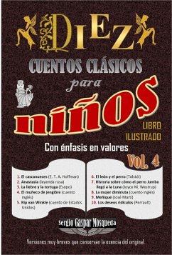 Diez cuentos clásicos para niños con énfasis en valores. Libro ilustrado. Vol. 4 (eBook, ePUB) - Mosqueda, Sergio Gaspar
