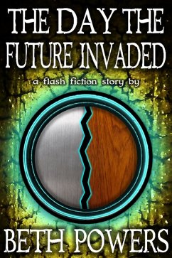 The Day the Future Invaded: A Flash Fiction Story (eBook, ePUB) - Powers, Beth