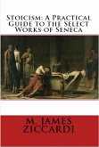 Stoicism: A Practical Guide to the Select Works of Seneca (eBook, ePUB) Stoicism: A Practical Guide to the Select Works of Seneca (eBook, ePUB)