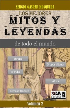 Los Mejores Mitos Y Leyendas De Todo El Mundo Volumen 2. Europa, África, el Cercano Oriente, la India y los grupos gitanos (eBook, ePUB) - Mosqueda, Sergio Gaspar