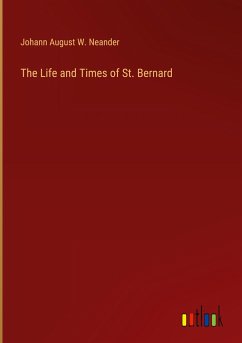 The Life and Times of St. Bernard - Neander, Johann August W.