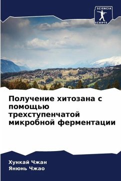 Poluchenie hitozana s pomosch'ü trehstupenchatoj mikrobnoj fermentacii - Chzhan, Hunkaj;Chzhao, Yanün'