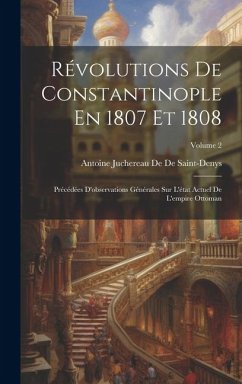 Révolutions De Constantinople En 1807 Et 1808 - De De Saint-Denys, Antoine Juchereau