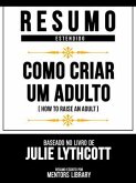 Resumo Estendido - Como Criar Um Adulto (How To Raise An Adult) - Baseado No Livro De Julie Lythcott (eBook, ePUB)