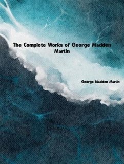 The Complete Works of George Madden Martin (eBook, ePUB) - George Madden Martin The Complete Works of George Madden Martin (eBook, ePUB) - George Madden Martin