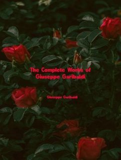 The Complete Works of Giuseppe Garibaldi (eBook, ePUB) - Giuseppe Garibaldi