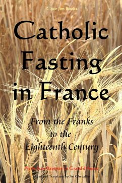 Catholic Fasting in France - From the Franks to the Eighteenth Century (Le Grand d'Aussy's History of French Food, #2) (eBook, ePUB) - Chevallier, Jim