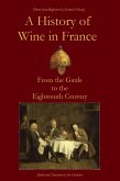 A History of Wine in France from the Gauls to the Eighteenth Century (Le Grand d'Aussy's History of French Food, #1) (eBook, ePUB)