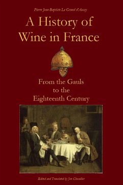 A History of Wine in France from the Gauls to the Eighteenth Century (Le Grand d'Aussy's History of French Food, #1) (eBook, ePUB) - Chevallier, Jim