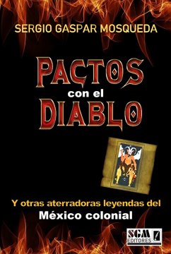 Pactos Con El Diablo Y Otras Aterradoras Leyendas Del México Colonial (eBook, ePUB) - Mosqueda, Sergio Gaspar