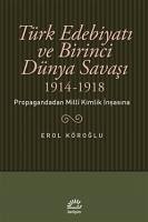 Türk Edebiyati ve Birinci Dünya Savasi 1914-1918 - Köroglu, Erol