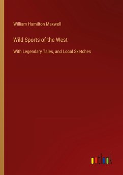 Wild Sports of the West - Maxwell, William Hamilton